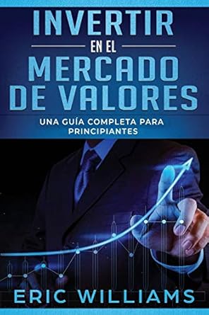 invertir en el mercado de valores una guia completa para principiantes 1st edition mr eric williams