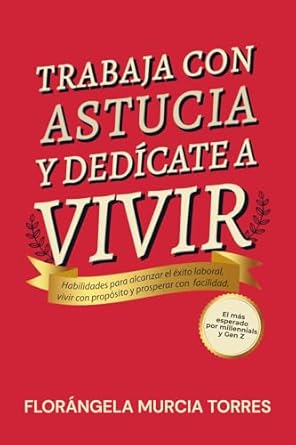 trabaja con astucia y dedicate a vivir habilidades para alcanzar el exito laboral vivir con proposito y