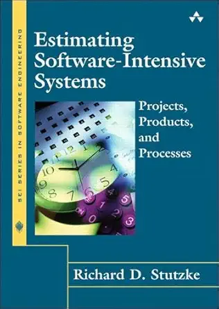 estimating software intensive systems projects products and processes 1st edition richard d stutzke