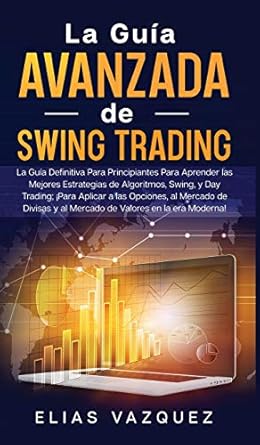 la guia avanzada de swing trading la guia definitiva para principiantes para aprender las mejores estrategias