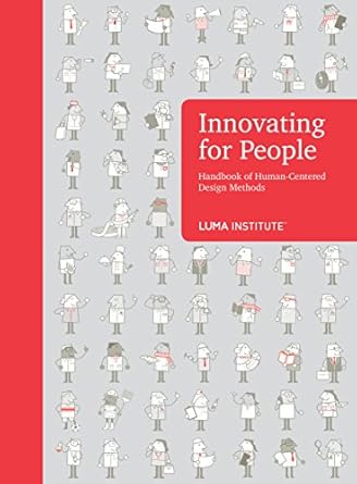 innovating for people handbook of human centered design methods 1st edition luma institute 0985750901,