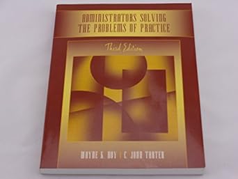 administrators solving the problems of practice decision making concepts cases and consequences 1st edition