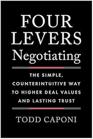four levers negotiating the simple counterintuitive way to higher deal values and lasting trust 1st edition
