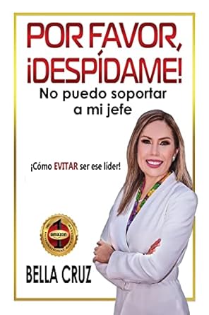 por favor despidame no puedo soportar a mi jefe como evitar ser ese lider 1st edition bella cruz 0986298395,