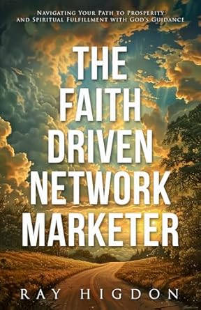 the faith driven network marketer navigating your path to prosperity and spiritual fulfillment with gods