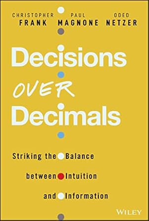 decisions over decimals striking the balance between intuition and information 1st edition christopher j