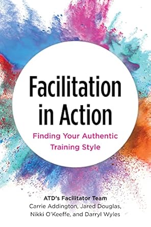 facilitation in action finding your authentic training style 1st edition carrie addington ,jared douglas