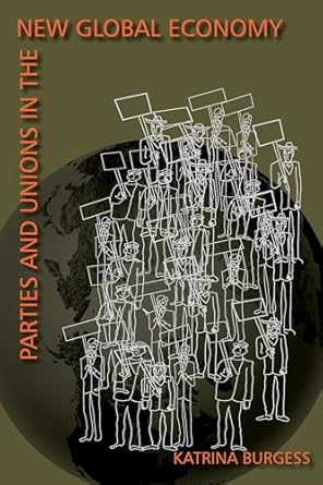 parties and unions in the new global economy 1st edition katrina burgess 0822958252, 978-0822958253
