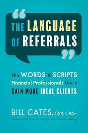 the language of referrals the words and scripts financial professionals use to gain more ideal clients 1st