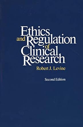 ethics and regulation of clinical research 1st edition robert j levine 0300042884, 978-0300042887