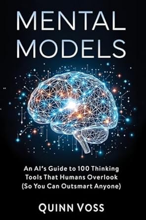 mental models an ais guide to 100 thinking tools that humans overlook 1st edition quinn voss 1953934420,
