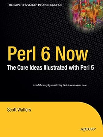 perl 6 now the core ideas illustrated with perl 5 1st edition scott walters 1590593952, 978-1590593950