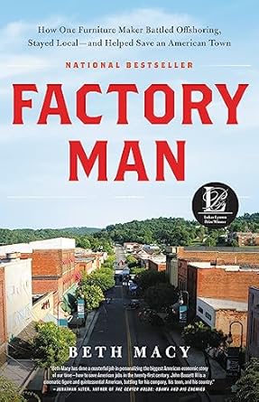 factory man how one furniture maker battled offshoring stayed local and helped save an american town 1st