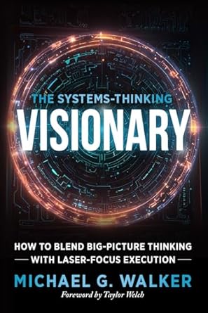the systems thinking visionary how to blend big picture thinking with laser focus execution 1st edition