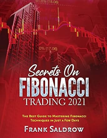 secrets on fibonacci trading the best guide to mastering fibonacci techniques in just a few days 1st edition