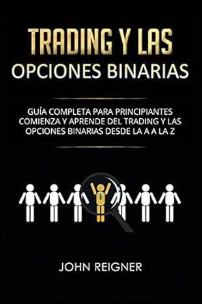 trading y las opciones binarias guia completa para principiantes comienza y aprende del trading y las