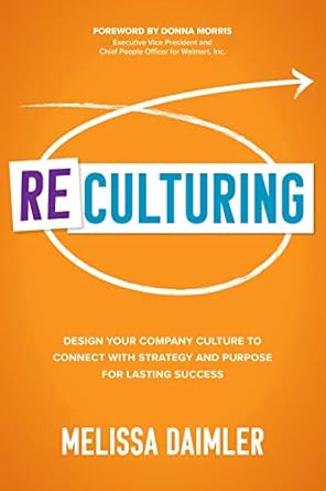 reculturing design your company culture to connect with strategy and purpose for lasting success 1st edition
