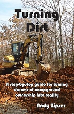 turning dirt a step by step guide for turning dreams of campground ownership into reality 1st edition andy