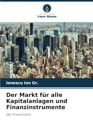 der markt fur alle kapitalanlagen und finanzinstrumente der finanzmarkt 1st edition ionescu ion gr