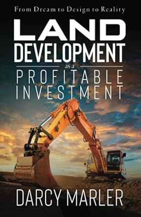 land development as a profitable investment from dream to design to reality 1st edition darcy marler
