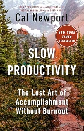 slow productivity the lost art of accomplishment without burnout 1st edition cal newport 0593544854,