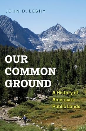 our common ground a history of americas public lands 1st edition john d leshy 030023578x, 978-0300235784