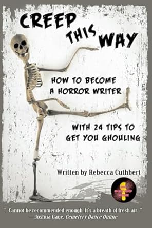 creep this way how to become a horror writer with 24 tips to get you ghouling 1st edition rebecca cuthbert
