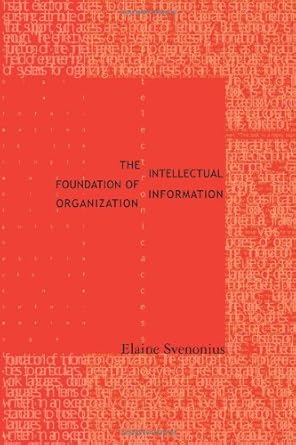 the intellectual foundation of information organization 1st edition elaine svenonius 0262194333,