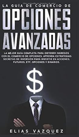 la guia de comercio de opciones avanzadas la mejor guia completa para obtener ingresos con el comercio de