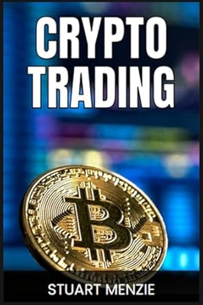 crypto trading mastering the art of cryptocurrency trading 1st edition stuart menzie 3689440661,