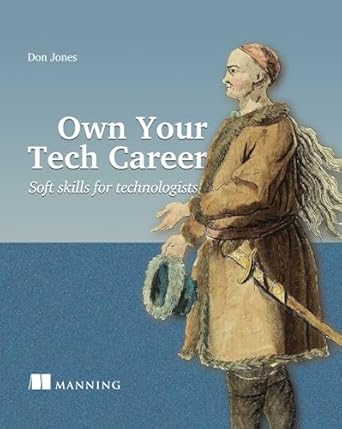 own your tech career soft skills for technologists 1st edition don jones 1617299073, 978-1617299070