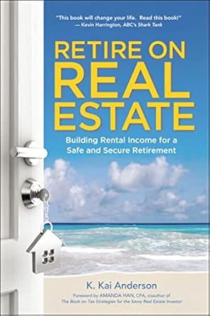 retire on real estate building rental income for a safe and secure retirement 1st edition k anderson