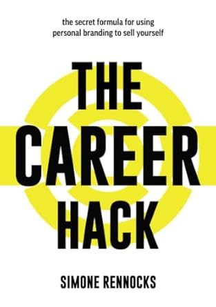 the career hack the secret formula for using social media and personal branding to sell yourself and find