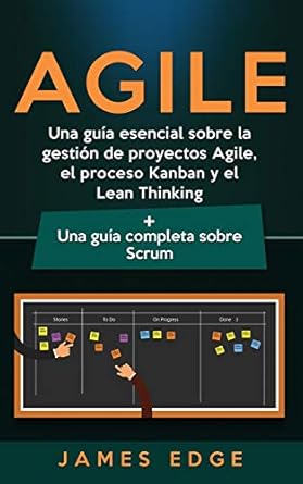 agile una guia esencial sobre la gestion de proyectos agile el proceso kanban y el lean thinking + una guia