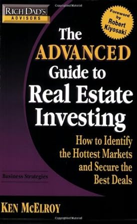 rich dads advisors the advanced guide to real estate investing how to identify the hottest markets and secure