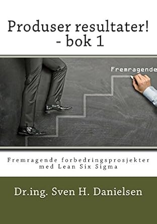 produser resultater bok 1 fremragende forbedringsprosjekter med lean six sigma 1st edition dr sven h