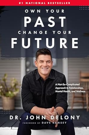 own your past change your future a not so complicated approach to relationships mental health and wellness