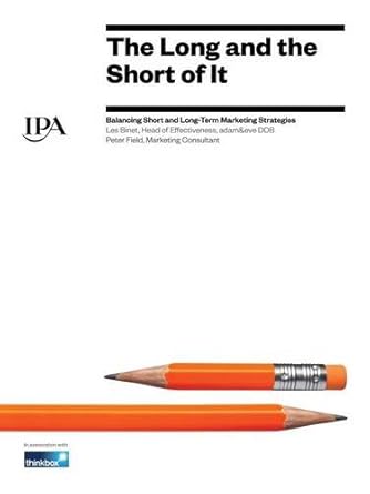 the long and the short of it balancing short and long term marketing strategies 1st edition les binet ,peter