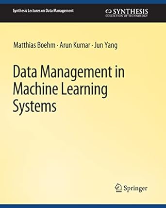 data management in machine learning systems 1st edition matthias boehm ,arun kumar ,jun yang 3031007417,