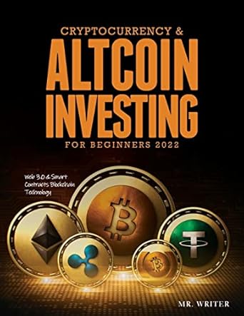 cryptocurrency and altcoin investing for beginners 2022 web 3 0 and smart contracts blockchain technology 1st