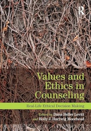 values and ethics in counseling 1st edition dana heller levitt ,holly j hartwig moorhead 041589879x,