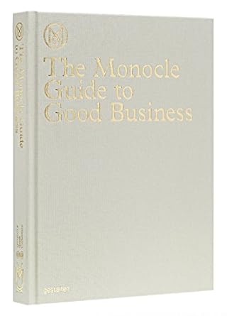 the monocle guide to good business 1st edition monocle 3899555376, 978-3899555370