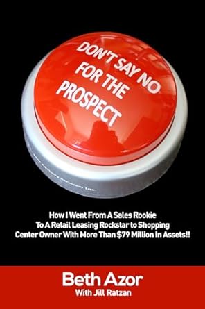 dont say no for the prospect how i went from a sales rookie to a retail leasing rockstar to shopping center