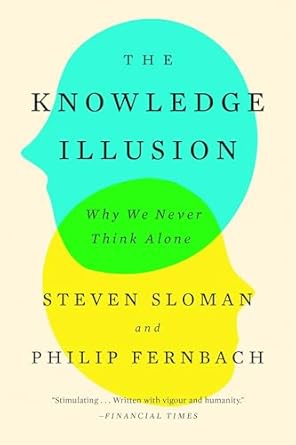 the knowledge illusion why we never think alone 1st edition steven sloman ,philip fernbach 0399184368,