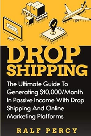 dropshipping the ultimate guide to generating $10 000/month in passive income with drop shipping and online
