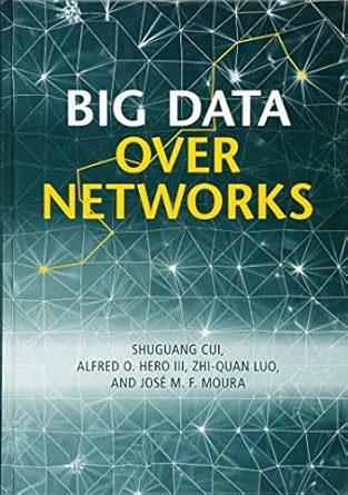 big data over networks 1st edition shuguang cui ,alfred o hero iii ,zhi quan luo ,jose m f moura 1107099005,