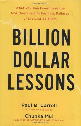 billion dollar lessons what you can learn from the most inexcusable business failures of the last 25 years