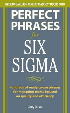 perfect phrases for six sigma hundreds of ready to use phrases for managing teams focused on quality and