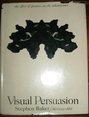 visual persuasion the effect of pictures on the subconscious 1st edition stephen baker 007003351x,