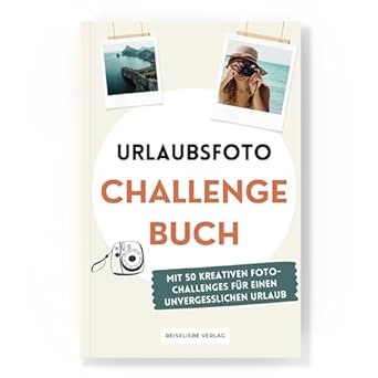 urlaubsfoto challenge buch mit 50 kreativen challenges fur einen unvergesslichen urlaub perfektes reise